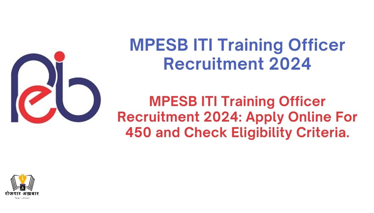 MPESB ITI Training Officer Recruitment 2024: Apply Online For 450 and Check Eligibility Criteria.