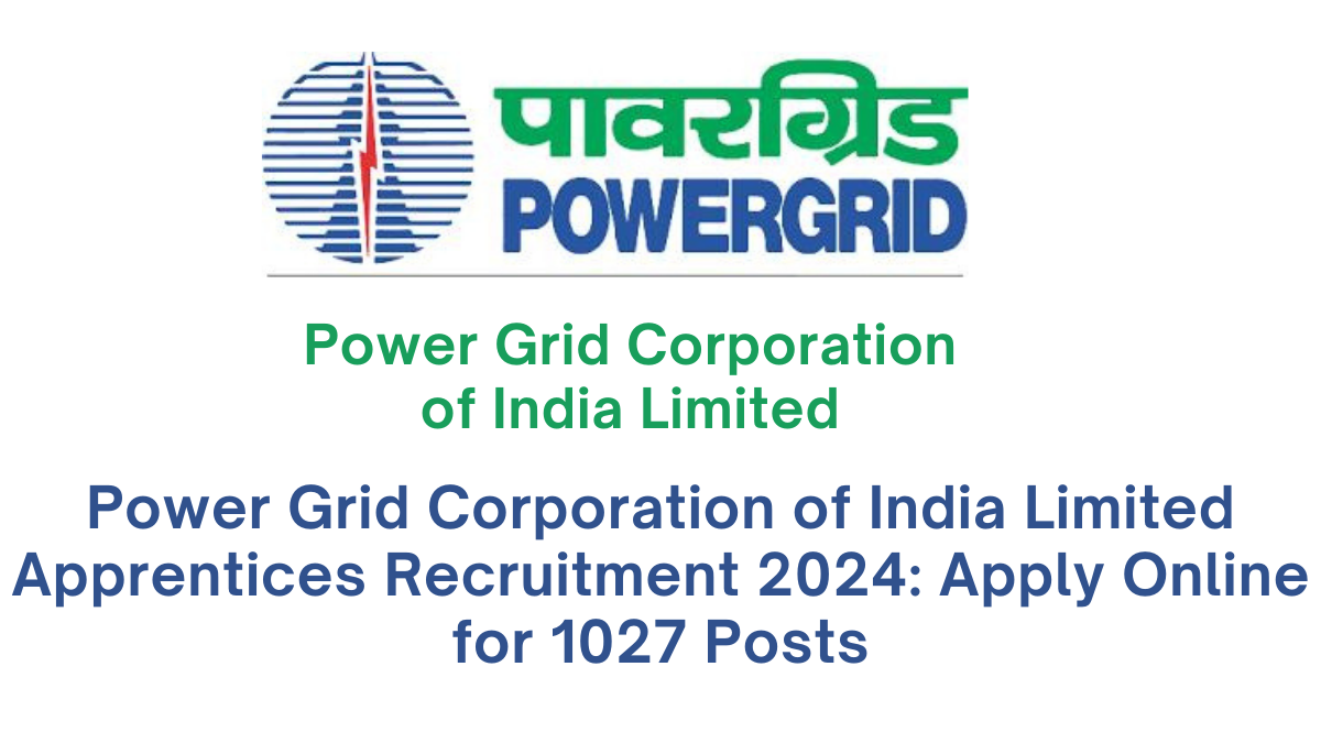 Power Grid Corporation of India Limited Apprentices Recruitment 2024: Apply Online for 1027 Posts