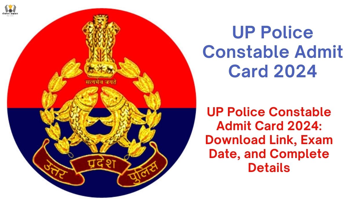 UP Police Constable Admit Card 2024: Download Link, Exam Date, and Complete Details